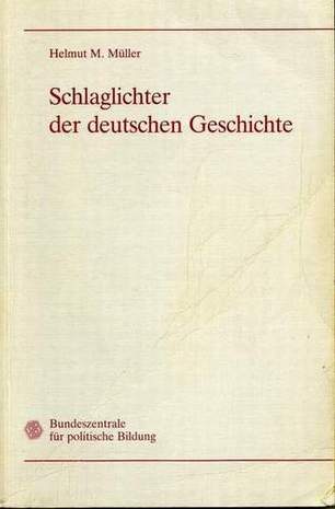 Schlaglichter der deutschen Geschichte, Helmut M. Müller, 1994