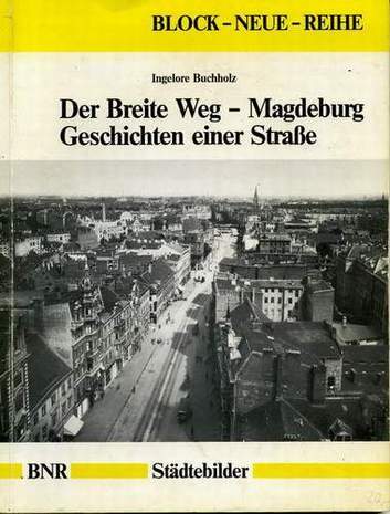 Der Breite Weg - Magdeburg Geschichten einer Straße, Ingelore Buchholz, 1990