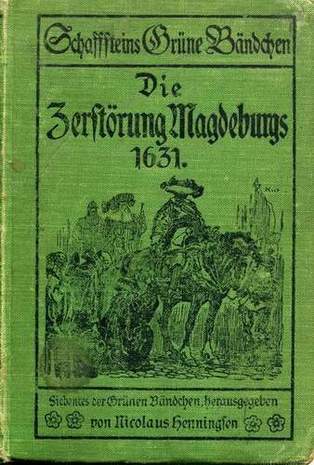 Schaffsteins Grüne Bändchen - Die Zerstörung Magdeburgs 1631, Nicolaus Henningsen, o. J.