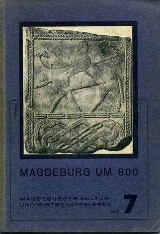 Magdeburg um 800, Magdeburger Kultur und Wirtschaftsleben Nr.7, Dr. Walter Möllenberg, 1936