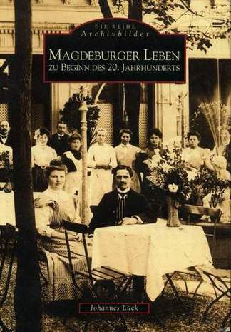 Magdeburger Leben zu Beginn des 20. Jahrhunderts, Johannes Lück, 1998
