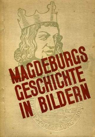 Magdeburgs Geschichte in Bildern, D. Danneil, 1931
