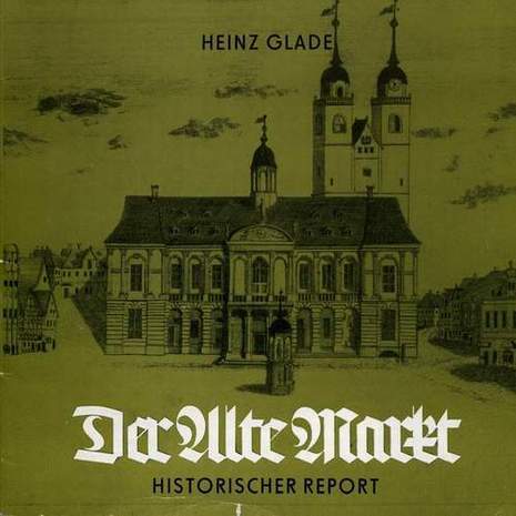 Der Alte Markt - Historischer Report, Heinz Glade, 1979