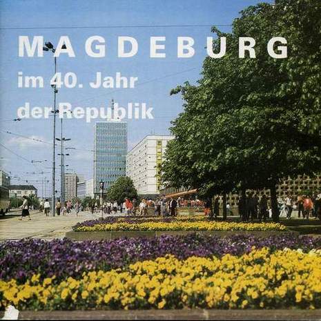 Magdeburg im 40. Jahr der Republik, Eine Bilanz zur 19. Stadtdelegiertenkonferenz der Stadtparteiorganisation der SED, Stadtleitung Magdeburg der SED, 1988