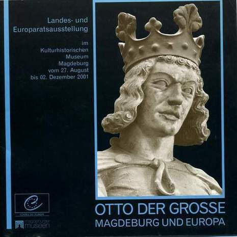Otto der Große - Magdeburg und Europa, Hrsg.: Kulturhistorisches Museum, 2001
