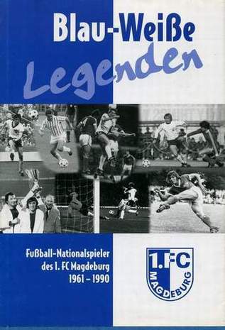 Blau-Weiße Legenden - Fußball-Nationalspieler des 1.FC Magdeburg 1961-1990, Volkmar Laube, 2002