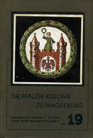 Die Pfälzer Kolonie zu Magdeburg, Magdeburger Kultur und Wirtschaftsleben Nr.19, Johannis Fischer, 1939