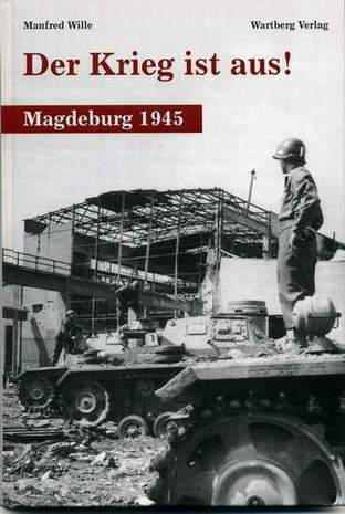 Der Krieg ist aus! Magdeburg 1945, Manfred Wille, 2005