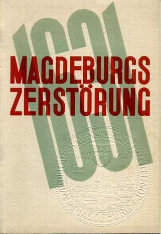 Magdeburgs Zerstörung 1631 - Sammlung zeitgenössischer Berichte, Dr. Ernst Neubauer, 1931