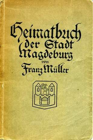 Heimatbuch der Stadt Magdeburg, Franz Müller, 1918