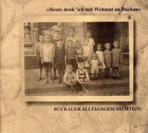 Buckauer Alltagsgeschichte(n) - Heute denk' ich mit Wehmut an Buckau, Hrsg.: Landeshauptstadt Magdeburg, Kulturamt, 1998