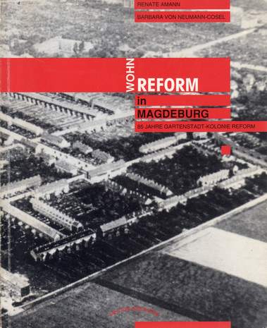 WohnReform in Magdeburg - 85 Jahre Gartenstadt-Kolonie Reform, Renate Amann, Barbara von Neumann-Cosel, 1994