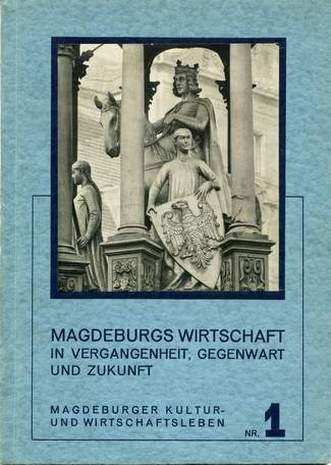 Magdeburgs Wirtschaft in Vergangenheit, Gegenwart und Zukunft, Magdeburger Kultur und Wirtschaftsleben Nr.1, Dr. Herbert Gröger, 1933