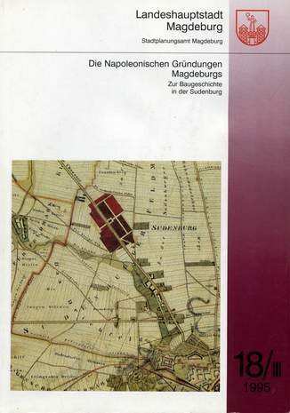 Die Napoleonischen Gründungen in Magdeburg, Landeshauptstadt Magdeburg,  18/ III 1995, Stadtplanungsamt Magdeburg, 1995