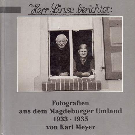 Herr Linse berichtet: Fotografien aus dem Magdeburger Umland 1933-1935 von Karl Meyer, Hrsg.: Michael Meyer, 1996