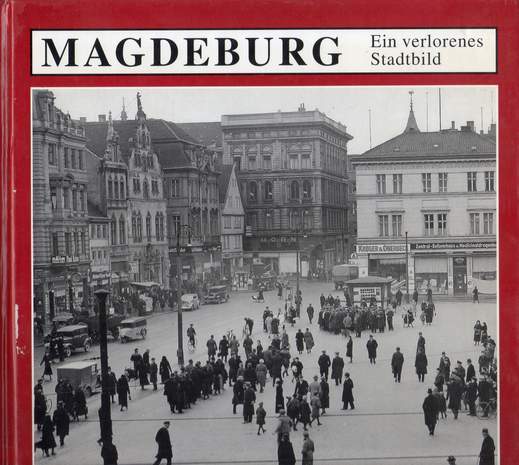 Magdeburg - Ein verlorenes Stadtbild, Stadtarchiv Magdeburg, 1992