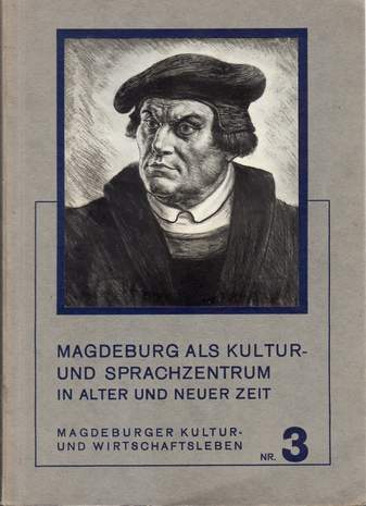 Magdeburg als Kultur- und Sprachzentrum in alter und neuer Zeit, Magdeburger Kultur und Wirtschaftsleben Nr.3, Dr. Anneliese Bretschneider, 1935