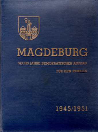 Magdeburg - sechs Jahre Demokratischer Aufbau für den Frieden 1945 - 1951, Rat der Stadt Magdeburg, 1951