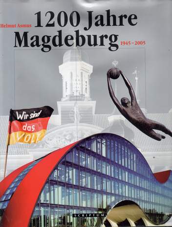 1200 Jahre Magdeburg - 1945 - 2005, Helmut Asmus, 2009