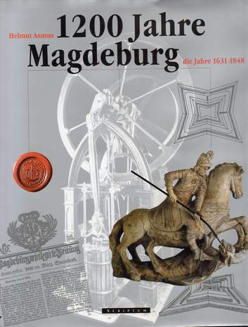 1200 Jahre Magdeburg - die Jahre 1631-1848, Helmut Asmus, 2002