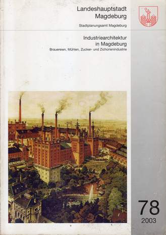 Industriearchitektur in Magdeburg, Landeshauptstadt Magdeburg, Stadtplanungsamt Magdeburg, 78/2003, Sabine Ullrich, 2003