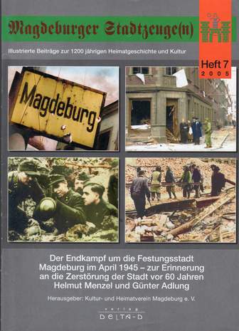 Magdeburger Stadtzeuge(n), Heft 7, Der Endkampf um die Festungsstadt Magdeburg im April 1945, Günter Adlung, Helmut Menzel, 2005