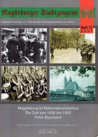 Magdeburger Stadtzeuge(n), Heft 13, Magdeburg im Nationalsozialismus, Die Zeit von 1930 bis 1943, Peter Baumann, 2007