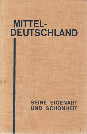 Mitteldeutschland Seine Eigenart und Schönheit, Hrsg.: Mitteldeutscher Verkehrsverband, 1928