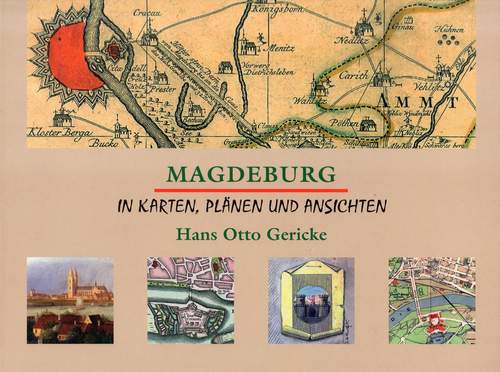 Magdeburg in Karten, Plänen und Ansichten, Hans Otto Gericke, 2007