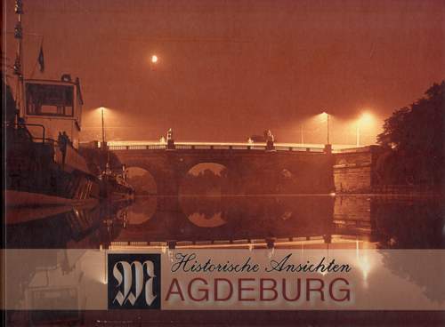 Historische Ansichten - Magdeburg, Zweiter Band, Hrsg.: Elbröwer Zeitungs- und Werbeverlagsgesellschft mbH, 1998