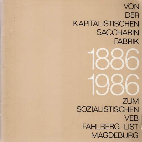 Von der kapitalistischen Saccharinfabrik zum sozialistischen VEB Fahlberg-List Magdeburg, Dr. H. Cassebaum (Autorenkollektiv), 1986