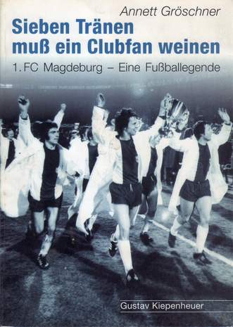 Sieben Tränen muß ein Clubfan weinen, 1.FC Magdeburg - Eine Fußballegende, Annett Gröschner, 1999
