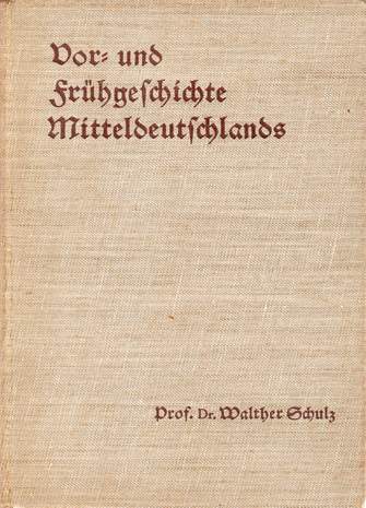 Vor- und Frühgeschichte Mitteldeutschlands, Prof. Dr. Walther Schulz, 1939