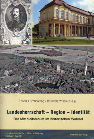 Landesherrschaft - Region - Identität, Der Mittelelberaum im historischen Wandel, Thomas Großbölling, Roswitha Willenius, 2009