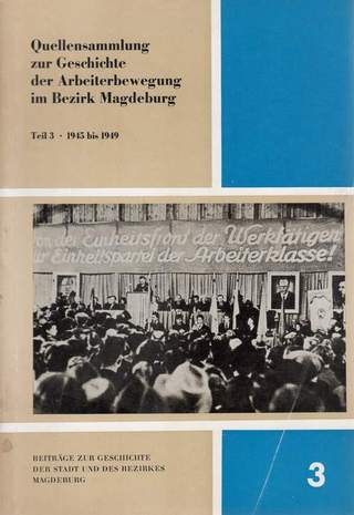 Quellensammlung zur Geschichte der Arbeiterbewegung im Bezirk Magdeburg, Teil 3 -1945 - 1949-, Rudolf Engelhardt, Manfred Wille, 1974