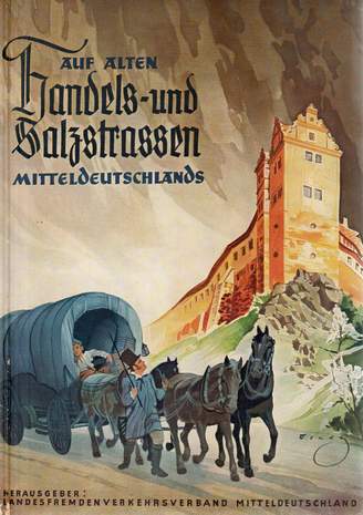 Auf Alten Handels- und Salzstrassen Mitteldeutschlands, Hrsg.: Landesfremdenverkehrsamt Mitteldeutschland, 1933