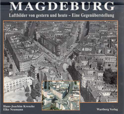 Magdeburg, Luftbilder von gestern und heute - Eine Gegenüberstellung, Hans-Joachim Krenzke, Elke Neumann, 1998