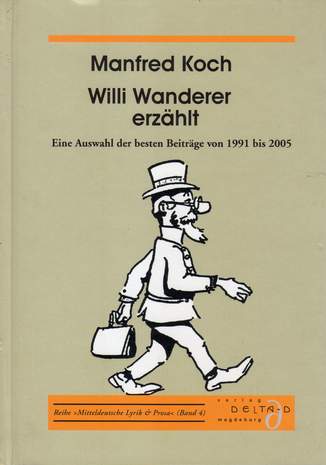 Willi Wanderer erzählt, Eine Auswahl der besten Beiträge 1991 - 2005, Manfred Koch, 2005