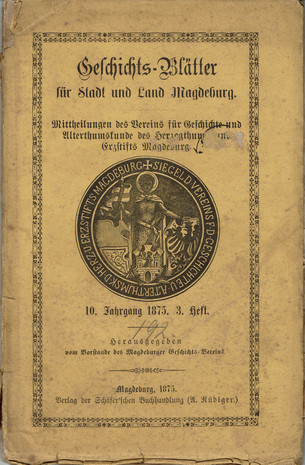 Geschichtsblätter für Stadt und Land Magdeburg, Mitteilungen des Vereins für Geschichte und Altertumskunde des Herzogtums und Erzstiftes Magdeburg, 1875