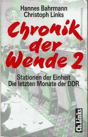 Hannes Bahrmann, Christoph Links - Chronik der Wende 2 - Stationen der Einheit. Die letzten Monate der DDR