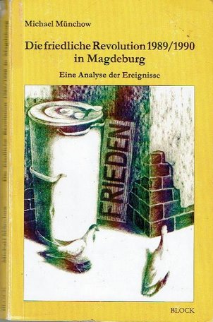 Michael Münchow, Die friedliche Revolution 1989/1990 in Magdeburg . Eine Analyse der Ereignisse