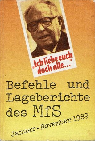 Armin Mitter, Stefan Wolle (Herausgeber), "Ich Liebe euch doch alle..." Befehle und Lageberichte des MfS Januar - November 1989